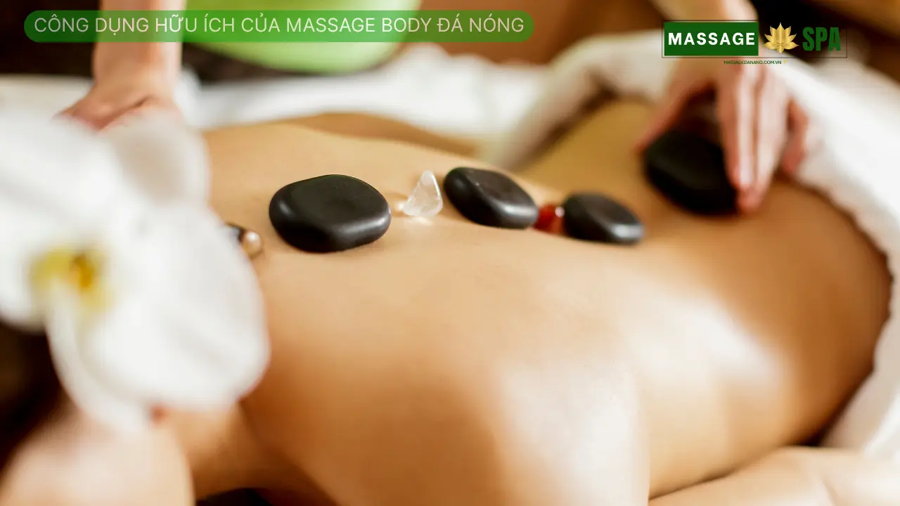 Công Dụng Hữu Ích Của Massage Body Đá Nóng