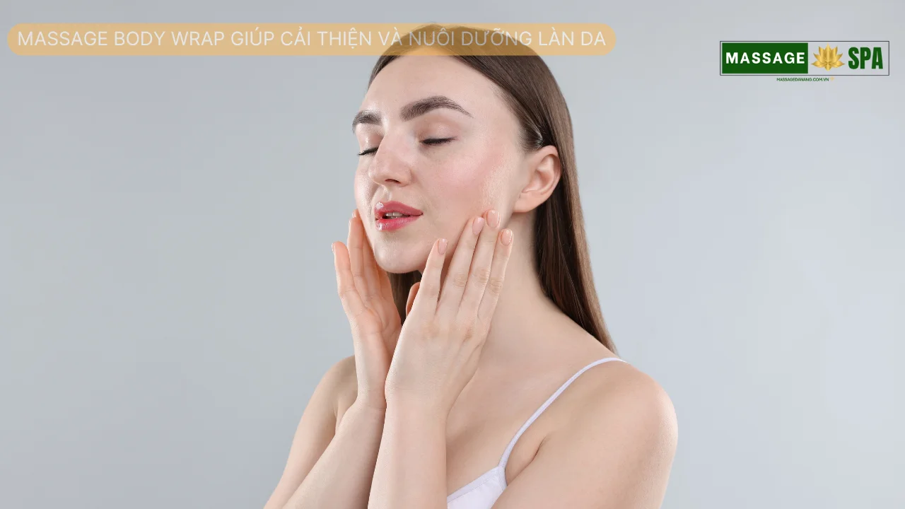 Massage body wrap giúp cải thiện và nuôi dưỡng làn da