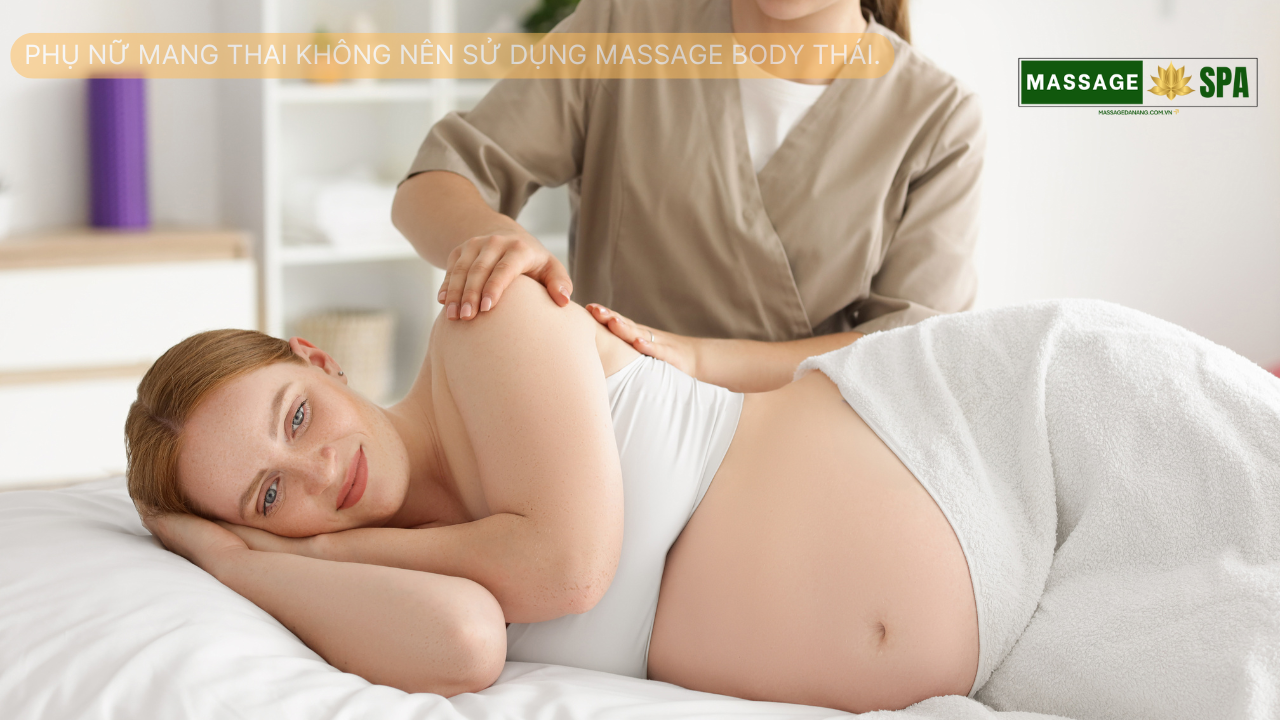 Phụ nữ mang thai không nên sử dụng massage body Thái.