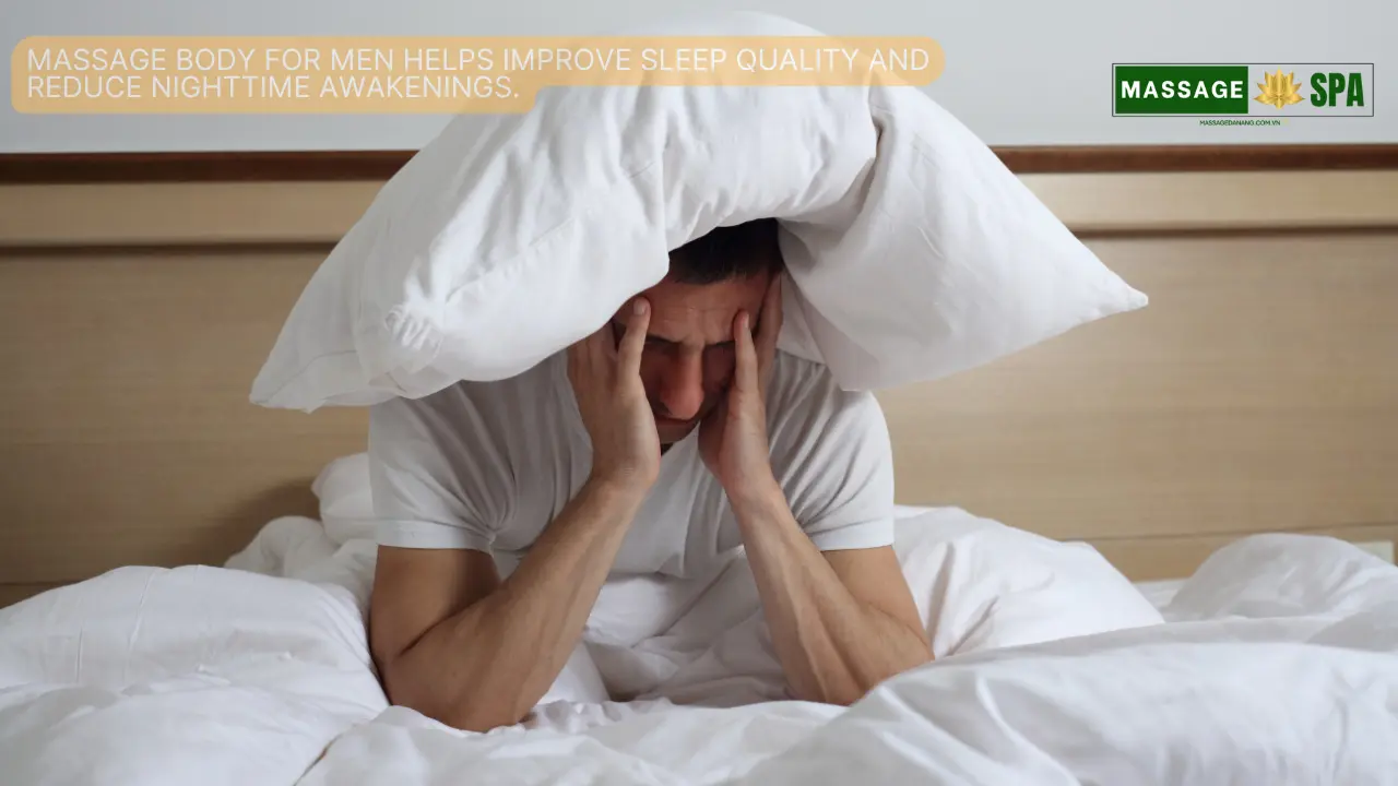 Massage body for men helps improve sleep quality and reduce nighttime awakenings.